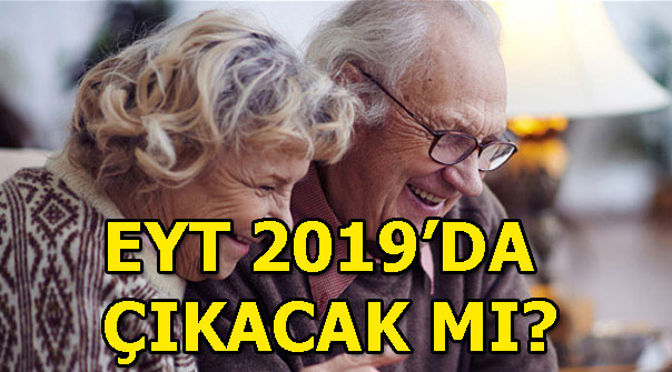 Emeklilikte Yaşa Takılanlar (EYT)’de son durum ne? EYT 2019’da çıkacak mı?