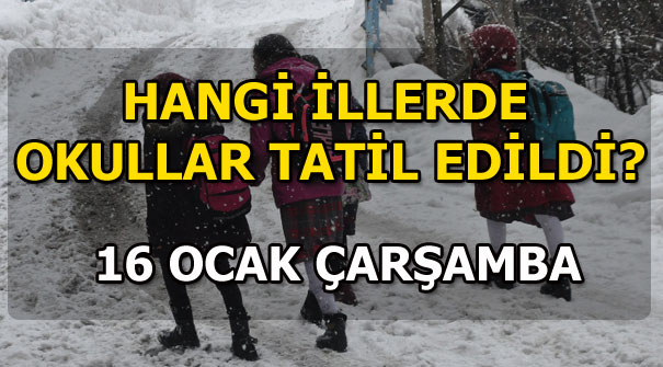 Hangi illerde okullar tatil? 16 Ocak Çarşamba okullarda kar tatili