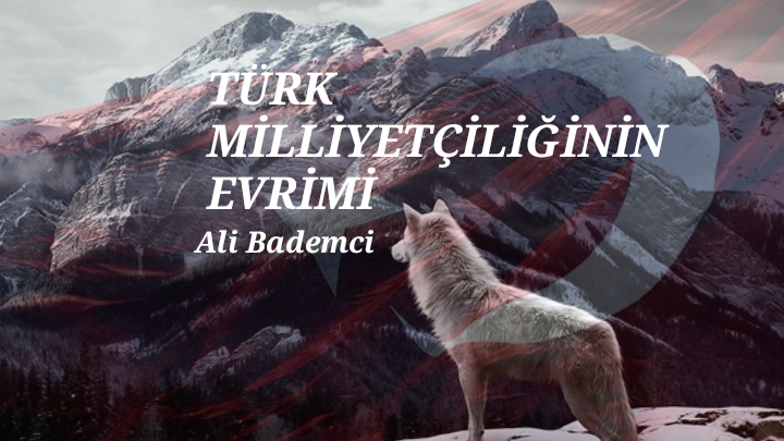 TÜRK MİLLİYETÇİLİĞİNİN EVRİMİ
