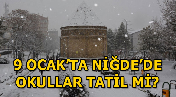 Niğde’de 9 Ocak’ta (yarın) okullar tatil mi?