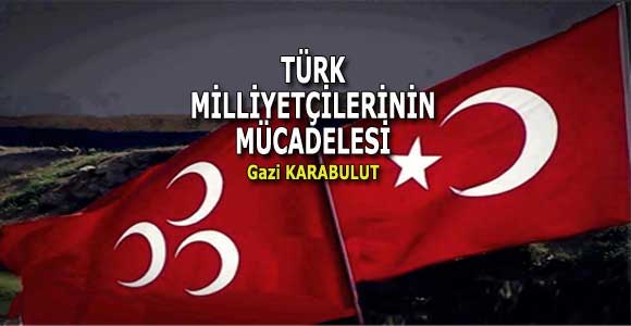 TÜRK MİLLİYETÇİLERİNİN MÜCADELESİ
