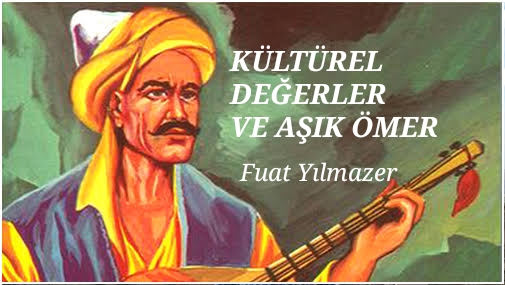 KÜLTÜREL DEĞERLER VE AŞIK ÖMER