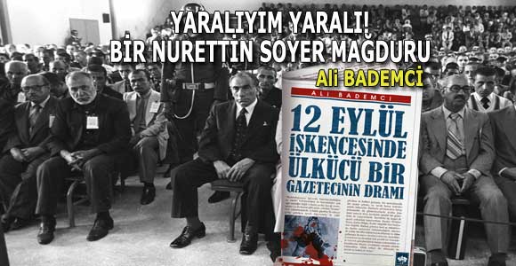 YARALIYIM YARALI! BİR NURETTİN SOYER MAĞDURU