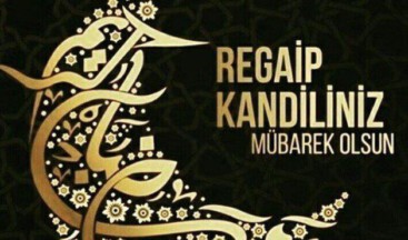 REGAİB KANDİLİNİZ VE ÜÇ AYLARINIZ MÜBAREK OLSUN