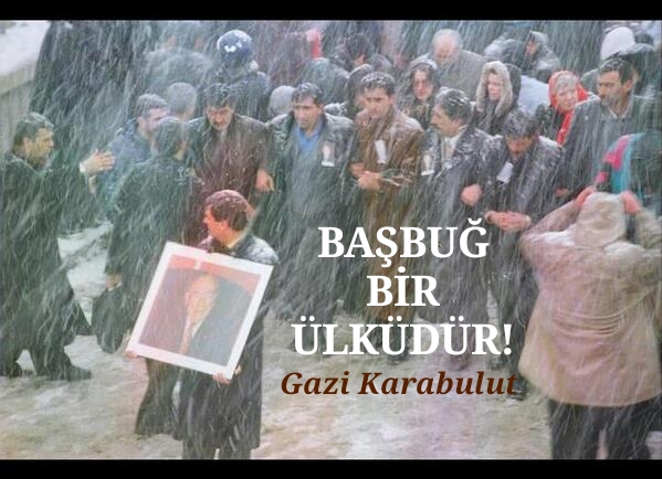 BAŞBUĞ BİR ÜLKÜDÜR!