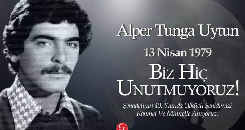 Şehadetinin 40. yılında Ülkücü Şehidimiz Alper Tunga Uytun’u rahmet ve minnetle anıyoruz