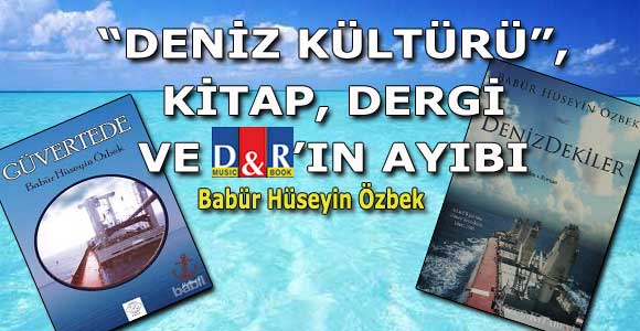 “DENİZ KÜLTÜRÜ”, KİTAP, DERGİ VE D&R’IN AYIBI