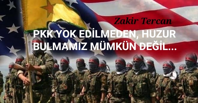 PKK YOK EDİLMEDEN, HUZUR BULMAMIZ MÜMKÜN DEĞİL…