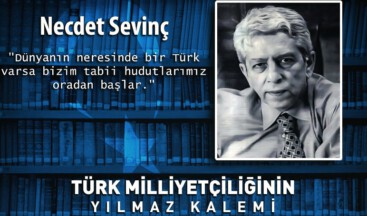 Türk milliyetçiliğinin yılmaz kalemi Necdet Sevinç’i rahmetle anıyoruz