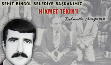 Şehit Bingöl Belediye Başkanı Hikmet Tekin’i rahmetle anıyoruz