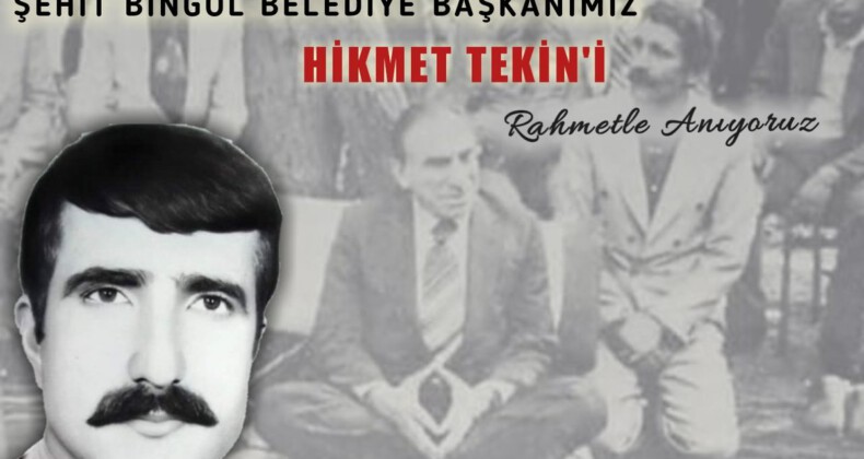 Şehit Bingöl Belediye Başkanı Hikmet Tekin’i rahmetle anıyoruz
