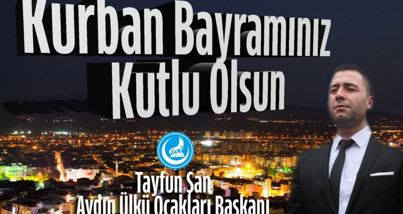 Aydın Ülkü Ocakları Başkanı Tayfun Şan’dan Kurban Bayramı mesajı