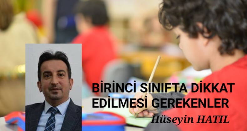 BİRİNCİ SINIFTA DİKKAT EDİLMESİ GEREKENLER