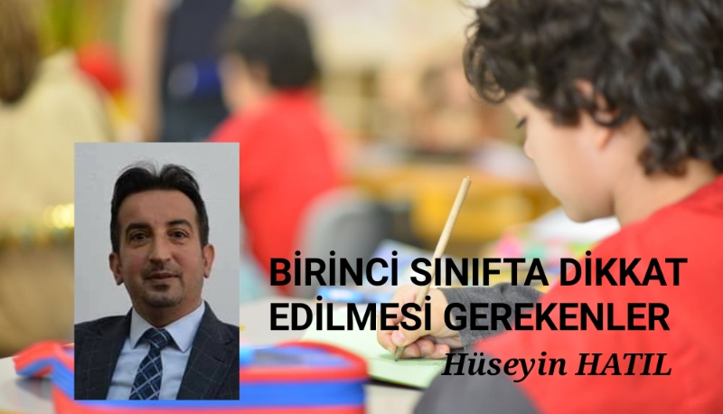 BİRİNCİ SINIFTA DİKKAT EDİLMESİ GEREKENLER