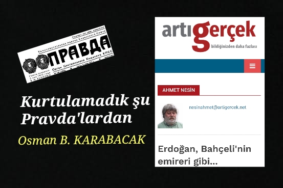 Kurtulamadık şu Pravda’lardan