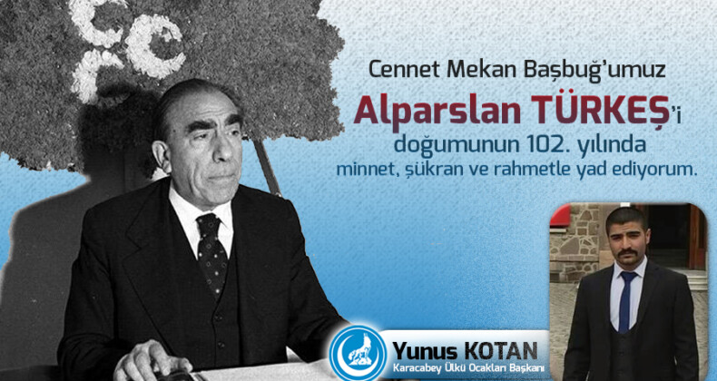 Karacabey Ülkü Ocakları Başkanı Yunus Kotan’dan Başbuğ’umuz Alparslan Türkeş’in 102. Doğum yıl dönümü mesajı