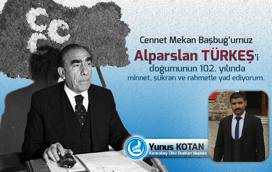 Karacabey Ülkü Ocakları Başkanı Yunus Kotan’dan Başbuğ’umuz Alparslan Türkeş’in 102. Doğum yıl dönümü mesajı