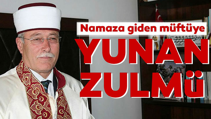 Batı Trakya Türklerinin seçilmiş müftüsüne Yunan devleti tarafından hapis cezası