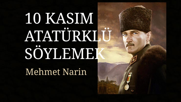 10 KASIM ATATÜRKLÜ SÖYLEMEK