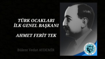 TÜRK OCAKLARI İLK GENEL BAŞKANI AHMET FERİT TEK