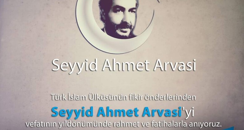 Türk İslam Ülküsünün fikir önderlerinden Seyyid Ahmet Arvasi için Ülkü Ocakları Genel Başkanından anma mesajı