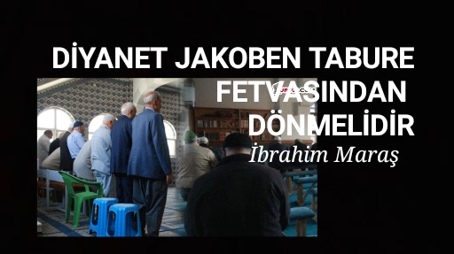 DİYANET JAKOBEN TABURE FETVASINDAN BİR AN ÖNCE DÖNMELİDİR