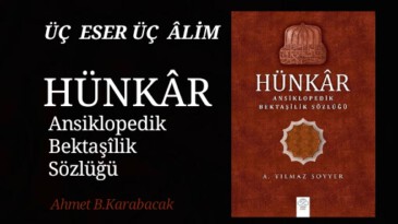 ÜÇ ESER ÜÇ ÂLİM: HÜNKÂR Ansiklopedik Bektaşîlik Sözlüğü