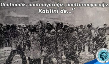 “Unutmadık, unutmayacağız, unutturmayacağız. Katilini de…”