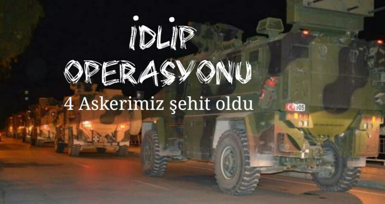 İdlib’de kalleş saldırı! 4 askerimiz şehit oldu, 9 askerimiz de yaralı