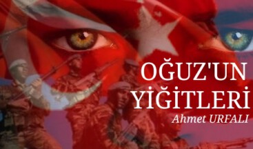 OĞUZ’UN YİĞİTLERİ