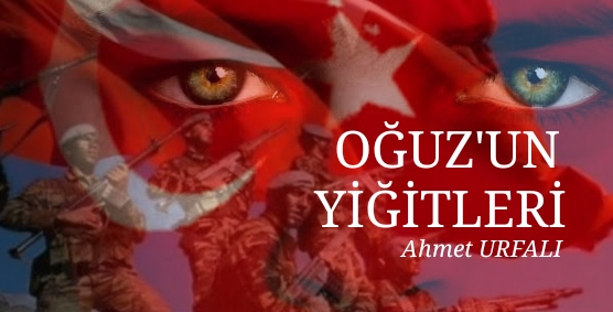 OĞUZ’UN YİĞİTLERİ