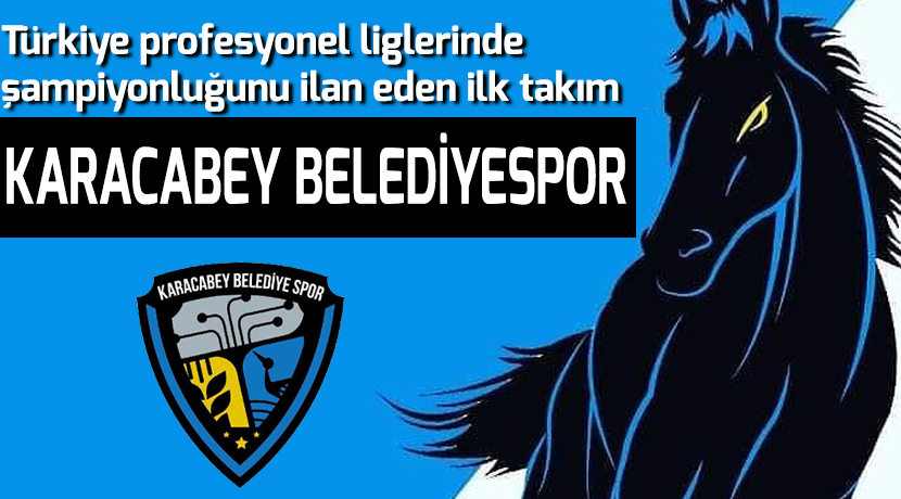 Türkiye profesyonel liglerinde ilk şampiyon Karacabey Belediyespor oldu