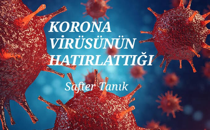 KORONA VİRÜSÜNÜN HATIRLATTIĞI