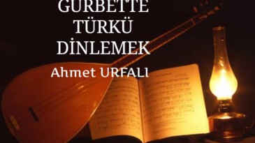 GURBETTE TÜRKÜ DİNLEMEK