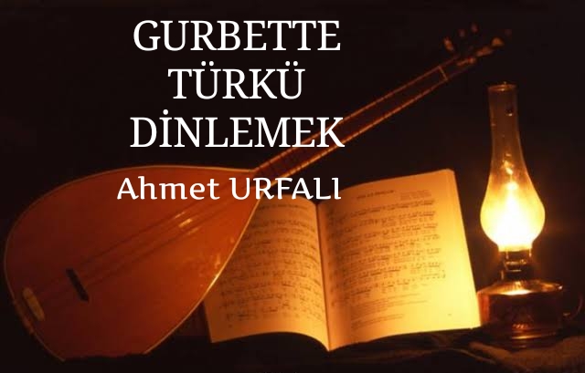GURBETTE TÜRKÜ DİNLEMEK