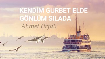 KENDİM GURBET ELDE GÖNLÜM SILADA