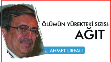 ÖLÜMÜN YÜREKTEKİ SIZISI: AĞIT