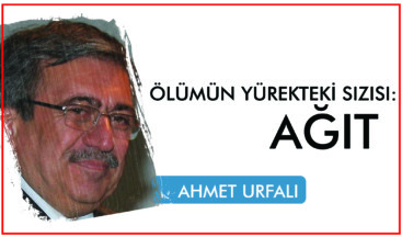 ÖLÜMÜN YÜREKTEKİ SIZISI: AĞIT
