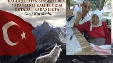 DAĞLAR ERİTEN SEVGİMLE BEN, YAPAYALNIZ KALDIK ORDA… ORTADA… KARANLIKTA