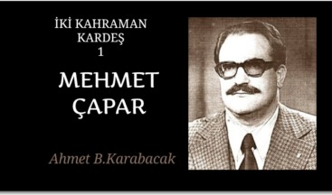 İKİ KAHRAMAN KARDEŞ 1: MEHMET ÇAPAR