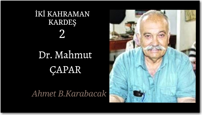 İKİ KAHRAMAN KARDEŞ 2: DR. MAHMUT ÇAPAR