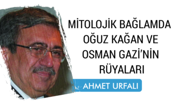 MİTOLOJİK BAĞLAMDA OĞUZ KAĞAN VE OSMAN GAZİ’NİN RÜYALARI