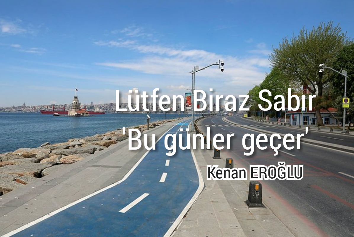 LÜTFEN BİRAZ SABIR BU GÜNLER GEÇER