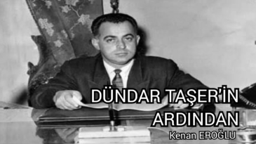 DÜNDAR TAŞER’İN ARDINDAN
