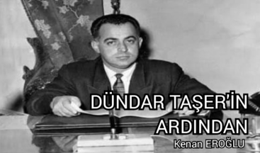 DÜNDAR TAŞER’İN ARDINDAN