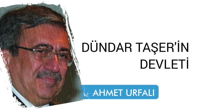 DÜNDAR TAŞER’İN DEVLETİ