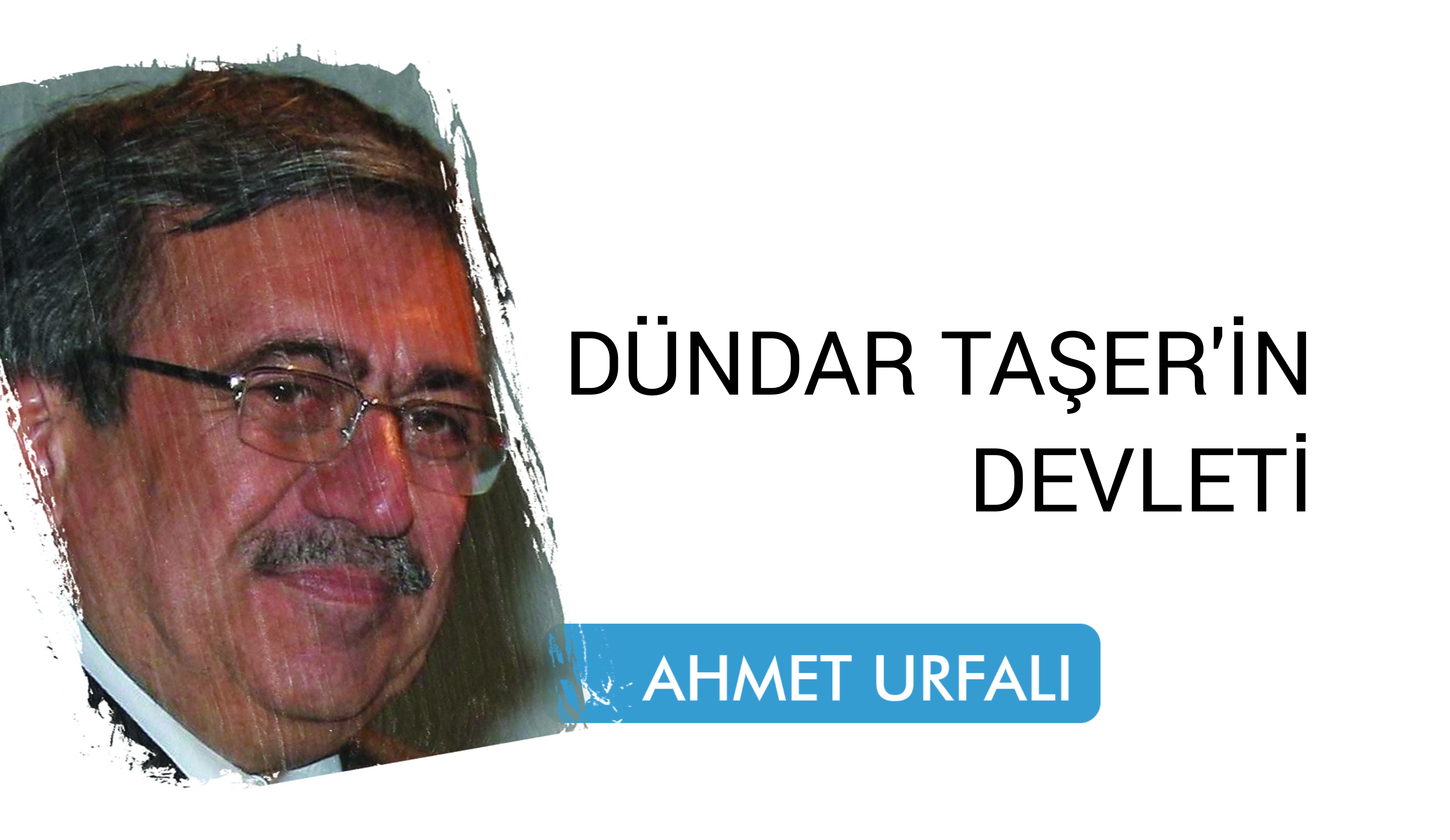 DÜNDAR TAŞER’İN DEVLETİ