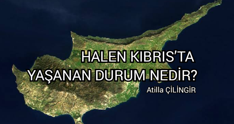 HALEN KIBRIS’TA YAŞANAN DURUM NEDİR?