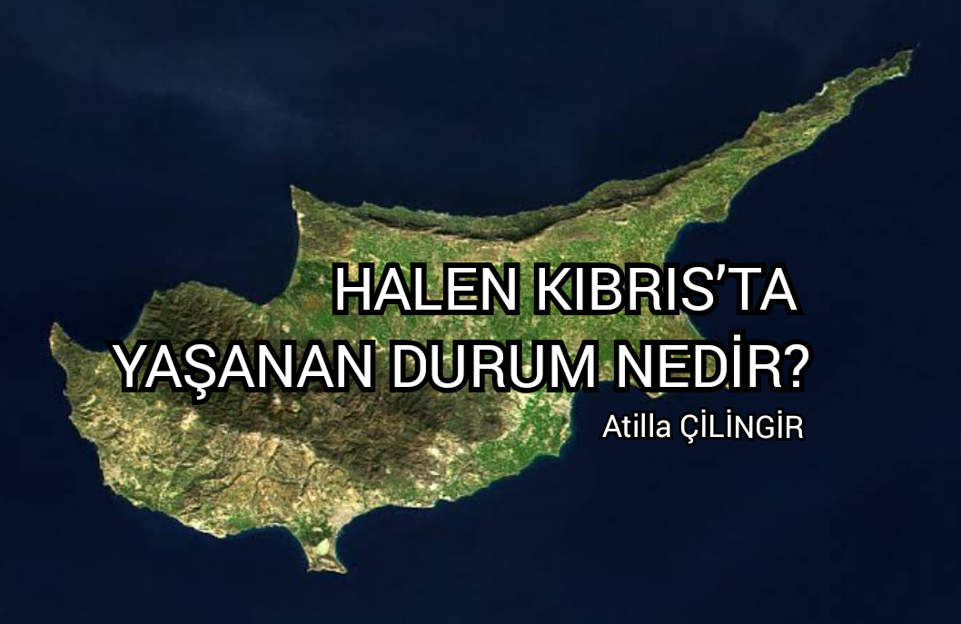 HALEN KIBRIS’TA YAŞANAN DURUM NEDİR?