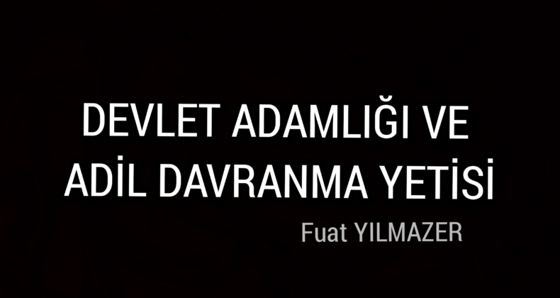 DEVLET ADAMLIĞI VE ADİL DAVRANMA YETİSİ